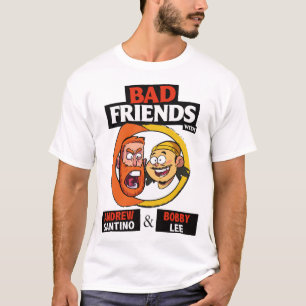 BAD FRIENDS PODCAST - BOBBY LEE - ANDREW SANTINO C T SHIRT