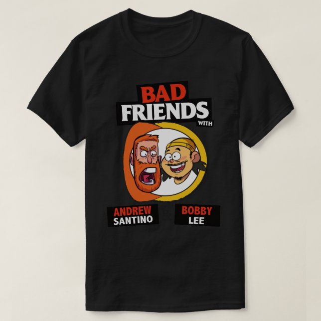BAD FRIENDS PODCAST - BOBBY LEE - ANDREW SANTINO T SHIRT (Design framsida)