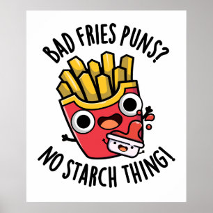Bad Fries Puns No Starch Sak Funny Food Pun Poster