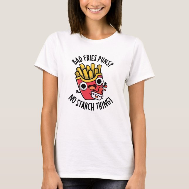 Bad Fries Puns No Starch Sak Funny Food Pun T Shirt (Framsida)