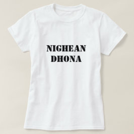 Bad Girl in Scottish Gaelic nighean dhona T Shirt