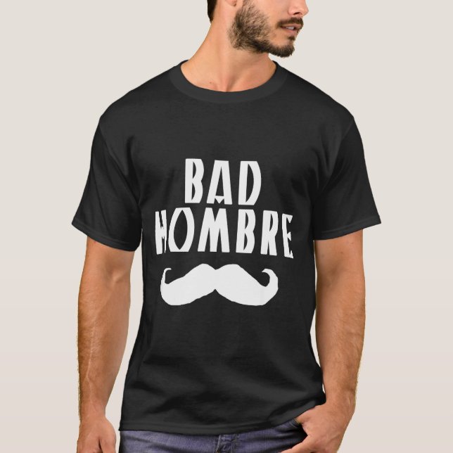 Bad Hombre With Mustache Funny Trump  T Shirt (Framsida)