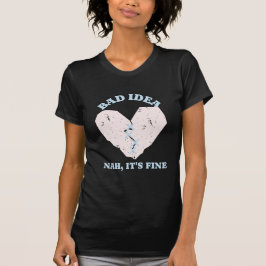 Bad Idea Funny Heart T-Shirt