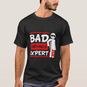 Bad Landings Expert Broken Leg Bones Foot Injury R T Shirt
