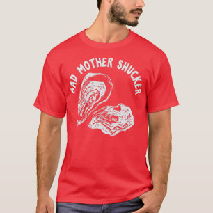 BAD MOR SHUCKER Funny Seafood Älskare Get slurpi T Shirt