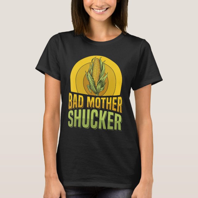 Bad mor shucker Pun for a Maj Cob Farmer T Shirt (Framsida)