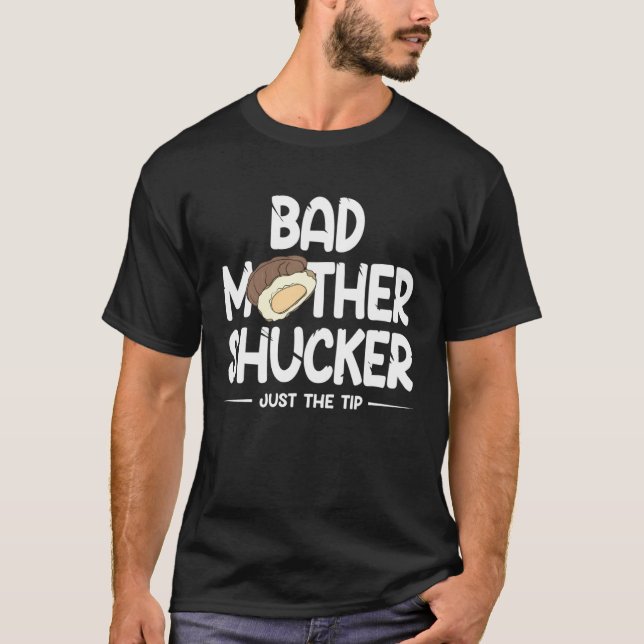 Bad Mother Shucker Just The Tip T Shirt (Framsida)