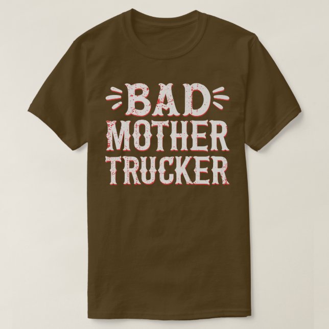 Bad Mother Trucker Truck Driver Truck Lovers97 T Shirt (Design framsida)
