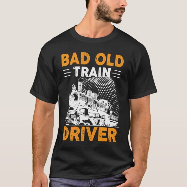 Bad Old Train Driver T Shirt (Framsida)