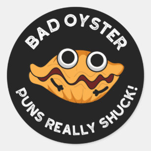 Bad Oyster Puns Verkligen Shuck Food Pun Mörk BG Runt Klistermärke