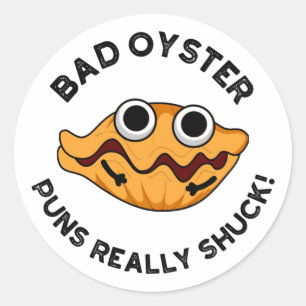 Bad Oyster Puns Verkligen Shuck Funny Food Pun Runt Klistermärke