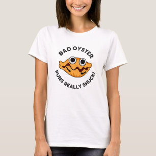 Bad Oyster Puns Verkligen Shuck Funny Food Pun T Shirt
