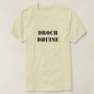 Bad Person in Scottish Gaelic droch dhuine T Shirt