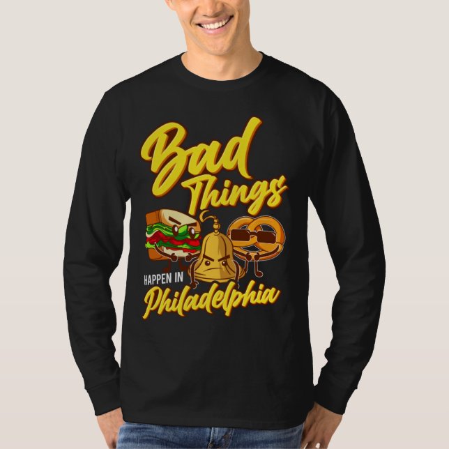 Bad Things Happen In Philadelphia  Philly T Shirt (Framsida)