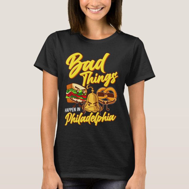 Bad Things Happen In Philadelphia  Philly T Shirt (Framsida)