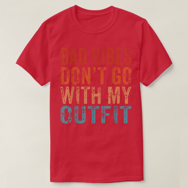 Bad Vibes Don't Go With My Outfit Positive Message T Shirt (Design framsida)