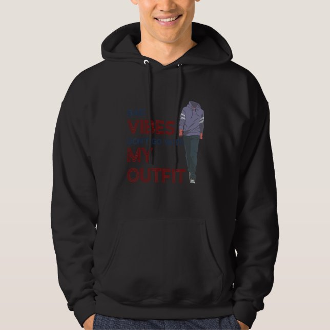 Bad Vibes Don't Go With My Outfit   Sarcasm Quote  Hoodie (Framsida)
