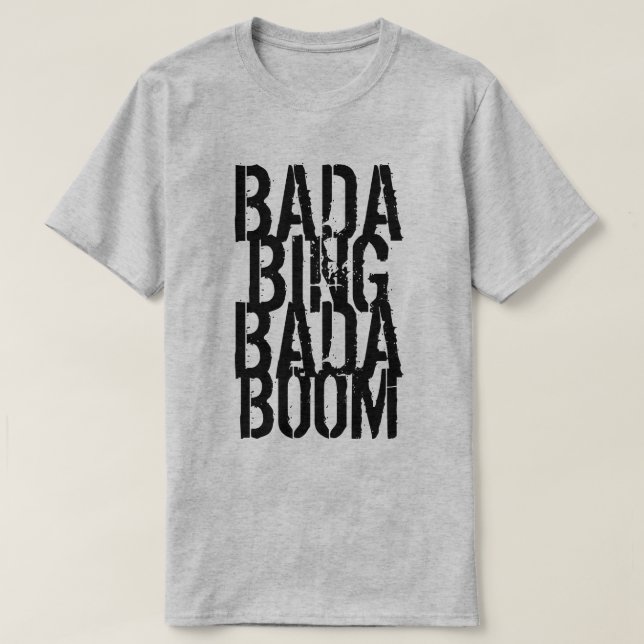 Bada Bing Bada Boom T Shirt (Design framsida)
