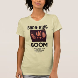 BADA-BING Boom T Shirt