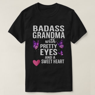 Badass Grandma With Pretty Eyes and a Sweet Heart T Shirt