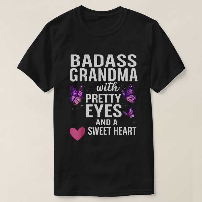 Badass Grandma With Pretty Eyes and a Sweet Heart  T Shirt (Design framsida)