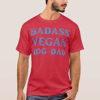 Badass Vegan Hund Pappa Vegan Food Cat Lover Veget T Shirt