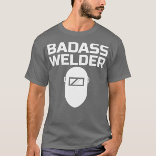 Badass Welder T Shirt