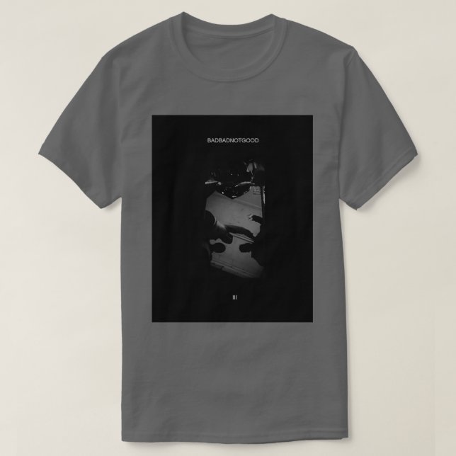 BADBADNOTGOOD  T SHIRT (Design framsida)