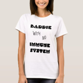 Baddie utan immunsystem t shirt