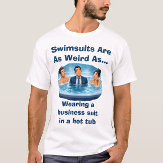 Baddräkter är konstiga Humor för bastu T Shirt