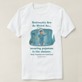 Baddräkter är konstiga pyjamas i duschen Roligt T Shirt