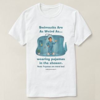 Baddräkter är konstiga pyjamas i duschen Roligt T Shirt