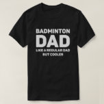 Badminton Älskare Funny Coola Badminton Pappa T Shirt<br><div class="desc">Badminton Pappa är som ett vanligt Pappa men Cooler. Den här konstiga Badminton älskare-designen är den bästa gåvan till Badminton Pappa på jul,  eller på födelsedag.</div>