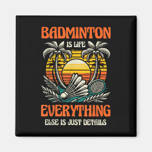 Badminton är livet allt annat är bara detaljer magnet