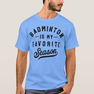 Badminton är min favorit säsong racket sport vint t shirt
