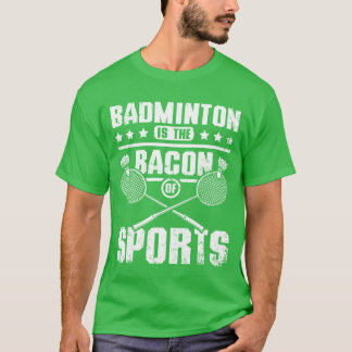 Badminton är sportens bacon bland vänner t shirt