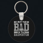 Badminton Funny Say Player Gift Nyckelring<br><div class="desc">Badminton Funny Say Player Gift</div>