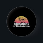 Badminton Gift - Sunshine and Badminton För manar  Knapp<br><div class="desc">Badminton Gift - Sunshine and Badminton För manar Women Kids</div>