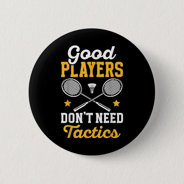 Badminton Good Players Dont Need Tactics Shuttle  Knapp (Framsida)