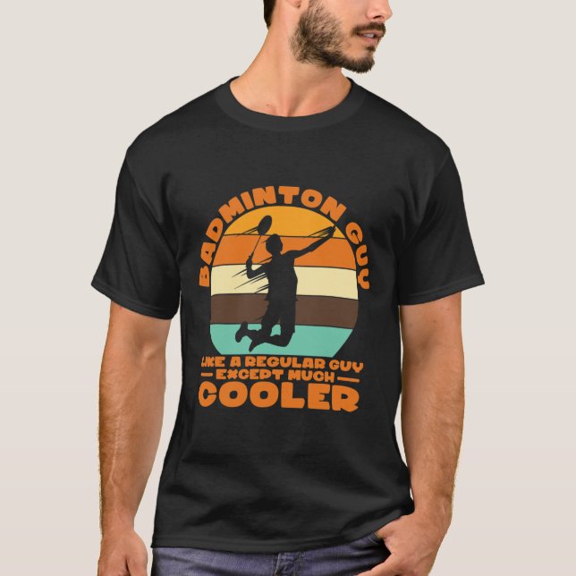 Badminton Guy - som en vanlig kille utom mycket Co T Shirt (Framsida)