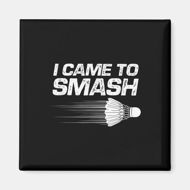 Badminton Humor I kom till Smash Shuttle Birdie Magnet (Framsidan)