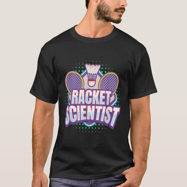 Badminton I Racket Scientist i Badminton Racket Sh T Shirt (Framsida)