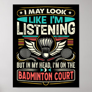 Badminton - Jag kanske ser ut som om jag lyssnar Poster