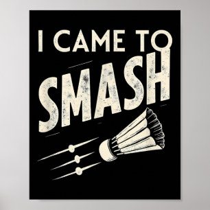 Badminton jag kom för att smasha shuttle poster