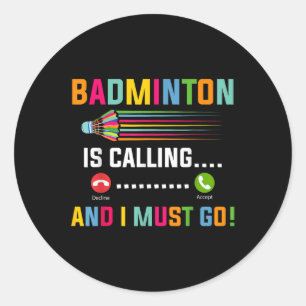 Badminton kallar och jag måste gå Badmintonspelare Runt Klistermärke