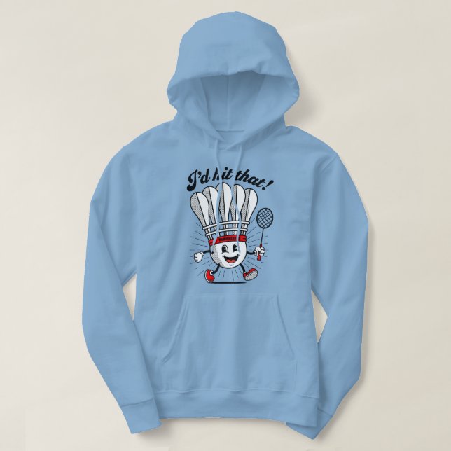 Badminton Mascot "I'd Hit That!" Hoodie (Design framsida)