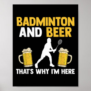 Badminton och öl det är därför jag är här  poster