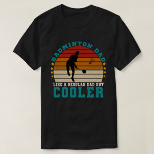 Badminton Pappa som ett vanligt Pappa men kylare T Shirt