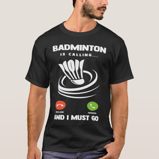 Badminton Player Funny Badminton Is Calling And I  T Shirt (Framsida)