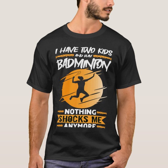 Badminton Player I Have Two Kids And Play Badminto T Shirt (Framsida)